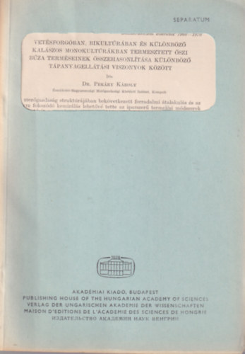 Dr. Pekáry Károly - Vetésforgóban, bikultúrában és különböző kalászos monokultúrákban termesztett őszi búza terméseinek összehasonlítása különböző tápanyagellátási viszonyok között - Különlenyomat