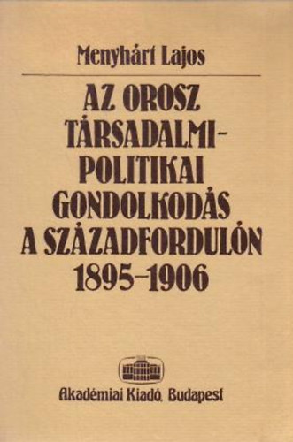 Menyh�rt Lajos - Az orosz t�rsadalmi- politikai gondolkod�s a sz�zadfordul�n 1895-1906