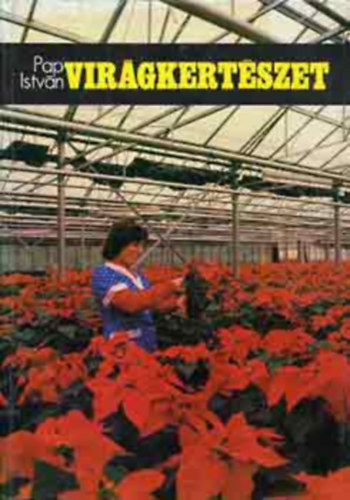 SZERZŐ Pap István GRAFIKUS Borovszky Judit LEKTOR Ág István Schuszter Lászlóné - Virágkertészet Épületek, növényházak tervezése, Összeépített növényházak, Melléképületek, Csíráztatóház, Összekötő ház, Gépi berendezések, fűtés, Szellőztetés, Növényházak belső berendezése, A napenergia, Szén-di