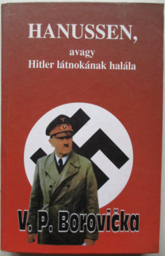 V.P. Borovicka - Hanussen, avagy Hitler l�tnok�nak hal�la