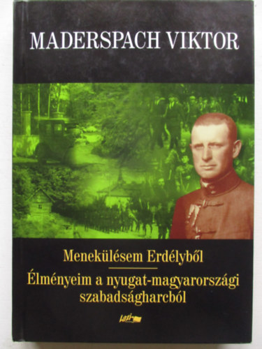 Maderspach Viktor - Menek�l�sem Erd�lyb�l - �lm�nyeim a nyugat-magyarorsz�gi szabads�gharcb�l