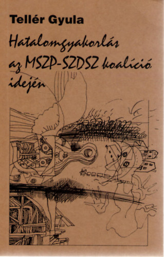 Tellr Gyula - Hatalomgyakorls az MSZP-SZDSZ koalci idejn