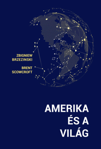 Brent, Brzezinski, Zbigniew Scowcroft - Amerika s a vilg