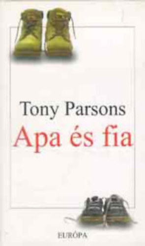 Tony Parsons - Apa �s fia + Egyetlen szerelmem + F�rj �s feles�g