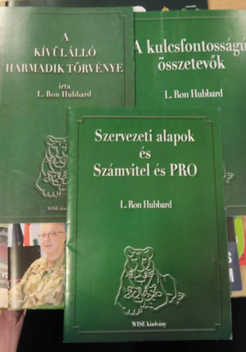 L. Ron Hubbard - A k�v�l�ll� harmadik t�rv�nye + Szervezeti alapok �s Sz�mvitel �s PRO + A kulcsfontoss�g� �sszetev�k - WISE kiadv�nyok