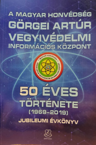 Kiscelli Piroska  (szerk.) - A magyar honvdsg Grgei Artr vegyvdelmi informcis kzpont 50 ves trtnete (1969-2019) jubileumi vknyv