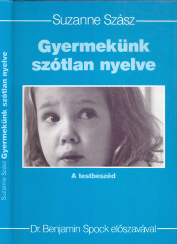 Suzanne Sz�sz - Gyermek�nk sz�tlan nyelve - A testbesz�d (Dr. Benjamin Spock el�szav�val)