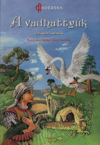 Hans Christian Andersen - A vadhattyúk és más mesék