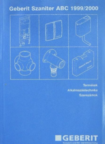 Geberit Mszaki Tancsad s Kereskedelmi Kft - Geberit Szaniter ABC 1999/2000 Termkek Alkalmazstechnika Szerszmok