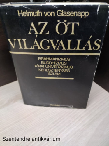P�lv�lgyi Endre  Helmuth von Glasenapp (ford.) - Az �t vil�gvall�s - Br�hmanizmus, buddhizmus, k�nai univerzizmus, kereszt�nys�g �s iszl�m (Die f�nf Weltreligionen)