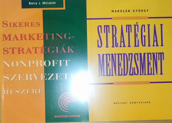 Barry J. McLeish Maros�n Gy�rgy - 2db strat�giai menedzsmenttel kapcsolatos k�nyv - Maros�n Gy�rgy-Strat�giai menedzsment, Barry J. McLeish-Sikeres marketingstrat�gi�k nonprofit szervezetek r�sz�re