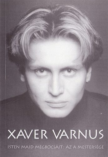 Varnus Xavér - Isten majd megbocsájt: az a mestersége