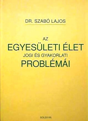 Dr. Szabó Lajos - Az egyesületi élet jogi és gyakorlati problémái