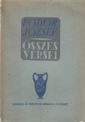 Fodor J�zsef - Fodor J�zsef �sszes versei (dedik�lt)