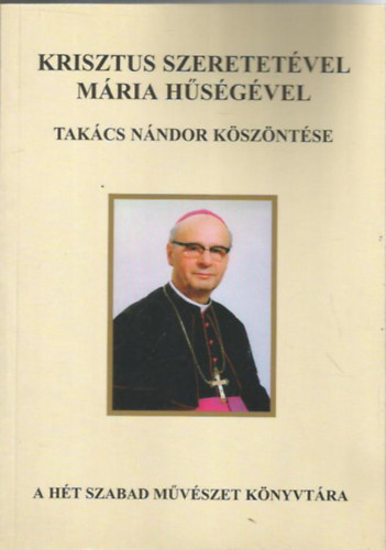 Bencze Lóránt (szerk.) - Krisztus szeretetével Mária hűségével - Takács Nándor köszöntése