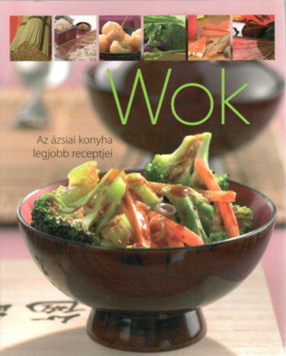 Wok - Az ázsiai konyha legjobb receptjei