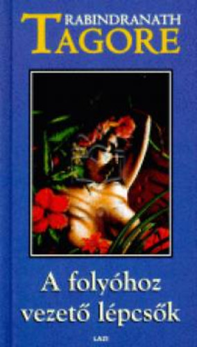 Rabindranth Tagore - A folyhoz vezet lpcsk