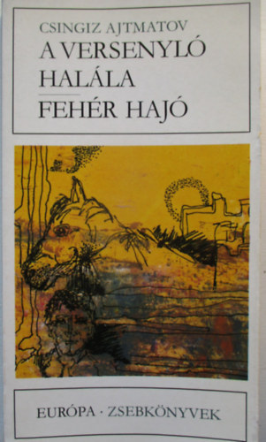 Csingiz Ajtmatov - A versenyló halála-Fehér hajó