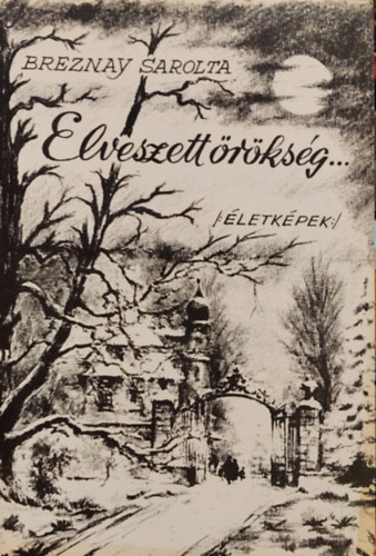 Bereznay Sarolta - Elveszett �r�ks�g... /:�letk�pek:/