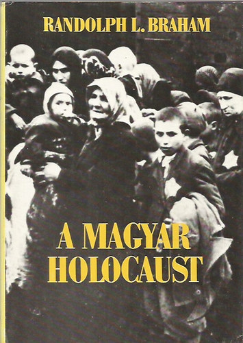 Randolph L. Braham - A Magyar Holocaust II. ktet