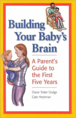 Cate Heroman  (Author) by Diane Trister Dodge (Author) - Building Your Baby's Brain - A Parent's Guide to the First Five Years
