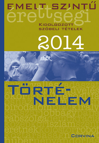 Emelt szint� �retts�gi 2014 - Kidolgozott sz�beli t�telek - T�rt�nelem