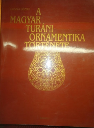 Huszka József - A magyar turáni ornamentika története (reprint)