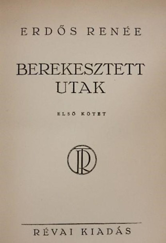 Erd�s Ren�e - Berekesztett utak (�s�k �s ivad�kok harmadik r�sz - I-II. k�nyv egyben - Al��rt)