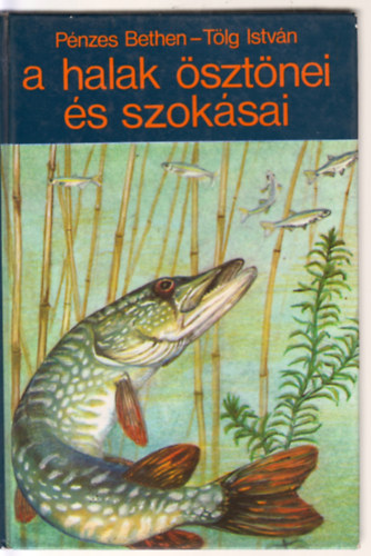 Pénzes Bethen -Tölg István - A halak ösztönei és szokásai