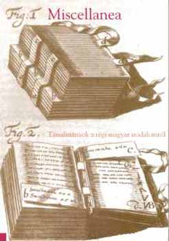 Szerk.: Szentp�teri M�rton - Miscellanea - Tanulm�nyok a r�gi magyar irodalomr�l