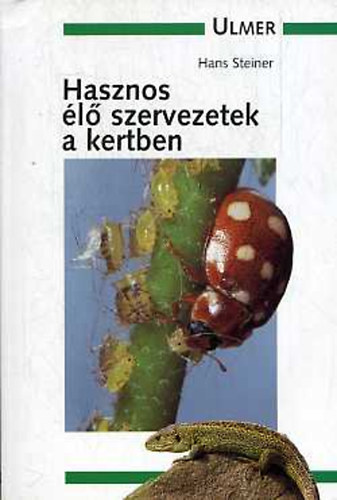 Hans Steiner - Hasznos élő szervezetek a kertben