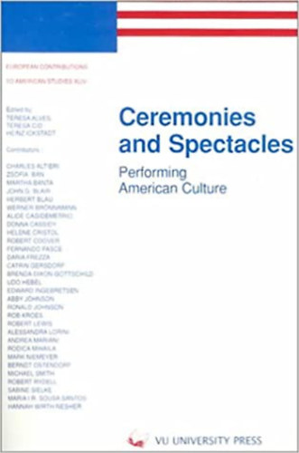 Ceremonies and Spectacles: Performing American Culture (European Contributions to American Studies, 44) - Cerem�ni�k �s l�tv�nyoss�gok: Amerikai kult�ra el�ad�sa (European Contributions to American Studies, 44) (angol nyelven)