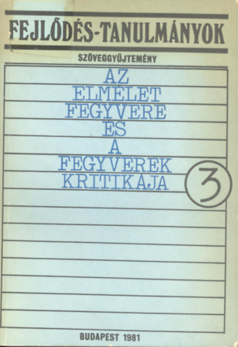 SZERZ� Jean-Paul Sartre - Fejl�d�s-tanulm�nyok 3. SZ�VEGGY�JTEM�NY - AZ ELM�LET FEGYVERE �S A FEGYVEREK KRITIK�JA - IDEOL�GUSOK �S FILOZ�FUSOK A HARMADIK VIL�GB�L