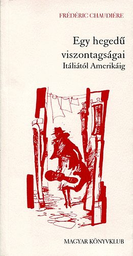 Fr�d�ric Chaudi�re - Egy heged� viszontags�gai It�li�t�l Amerik�ig