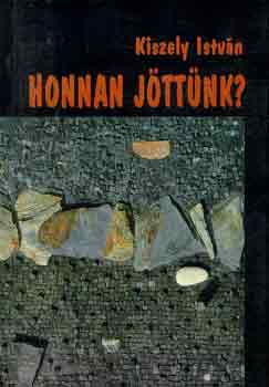 Kiszely Istv�n - Honnan j�tt�nk?