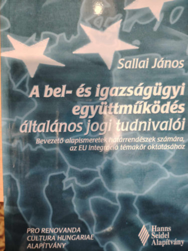 Sallai János - A bel- és igazságügyi együttműködés általános jogi tudnivalói