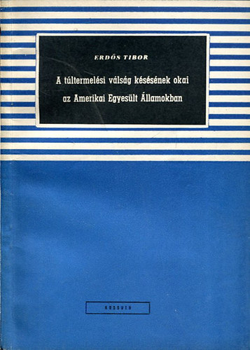 Erd�s Tibor - A t�ltermel�si v�ls�g k�s�s�nek okai az Amerikai Egyes�lt �llamokban