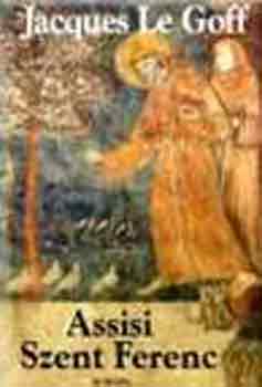 Jacques Le Goff - Assisi Szent Ferenc