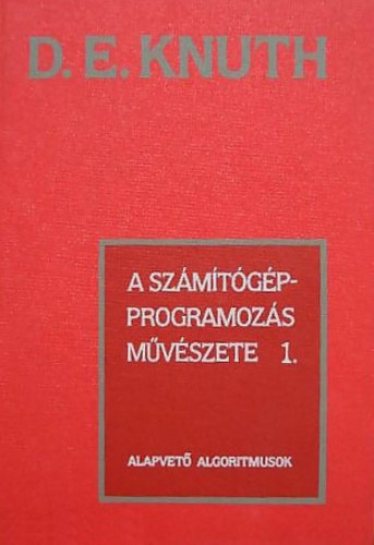 Donald E. Knuth - A sz�m�t�g�p-programoz�s m�v�szete 1-3. (ALAPVET� ALGORITMUSOK, SZEMINUMERIKUS ALGORITMUSOK, KERES�S �S RENDEZ�S)