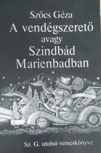 Szőcs Géza - A vendégszerető avagy Szindbád Marienbadban