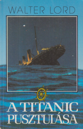 Walter Lord - A Titanic pusztul�sa