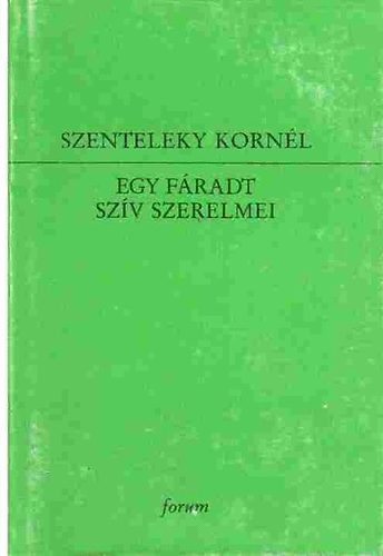 Szenteleky Kornél - Egy fáradt szív szerelmei