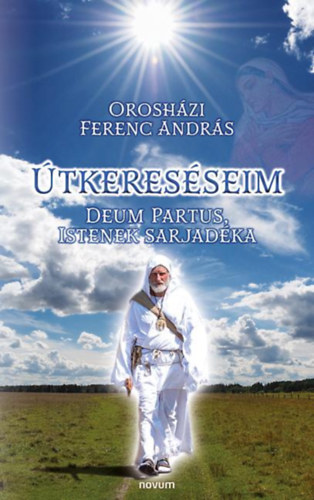 Orosh�zi Ferenc Andr�s - �tkeres�seim, Deum Partus, Istenek sarjad�ka