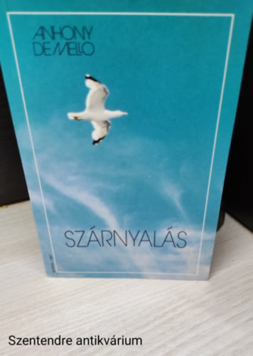 Anthony De Mello - Szárnyalás-Elmélkedések rövid történetek alapján (saját képpel)