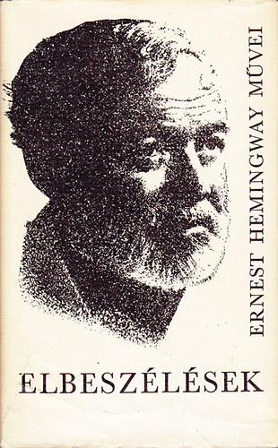 Ernest Hemingway - Elbeszlsek (Ernest Hemingway mvei 1.)