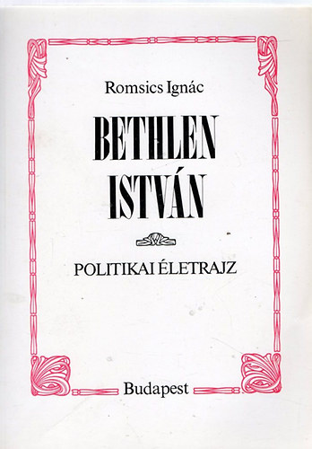 Romsics Ign�c - Bethlen Istv�n (politikai �letrajz)