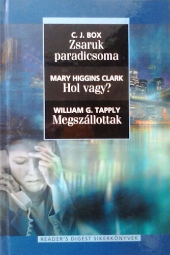 C.J. Box; William G. Tapply; Mary Higgins Clark - Zsaruk paradicsoma - Hol vagy? - Megsz�llottak