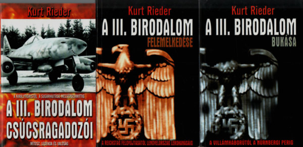 Kurt Rieder - 6 db III. Birodalom: A III. birodalom elveszett kincsei, Mgis s okkultizmus a III. birodalomban, A III. birodalom buksa, A III. birodalom felemelkedse, A III. birodalom cscsragadozi, A III. birodalom legyzhetetlen katoni.