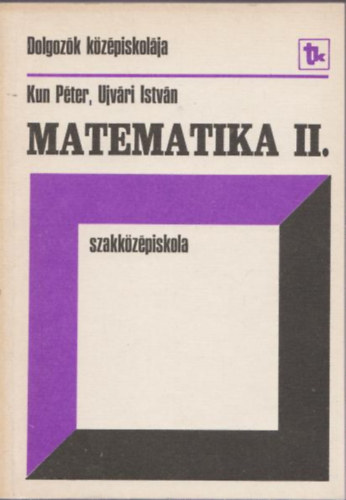 Ujvári István Kun Péter - Matematika II. szakközépiskola