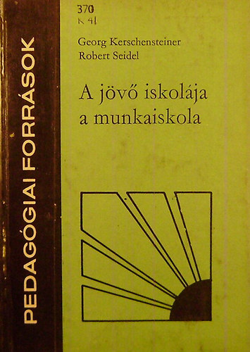 Georg Kerschensteiner - Robert Seidel - A jv iskolja a munkaiskola